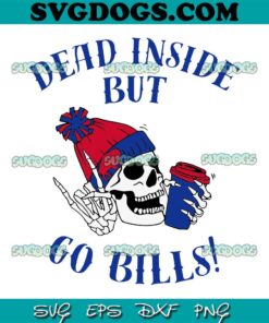 Dead Inside But Go Bills SVG, Skeleton With Hat And Coffee SVG, Buffalo Football SVG PNG EPS DXF