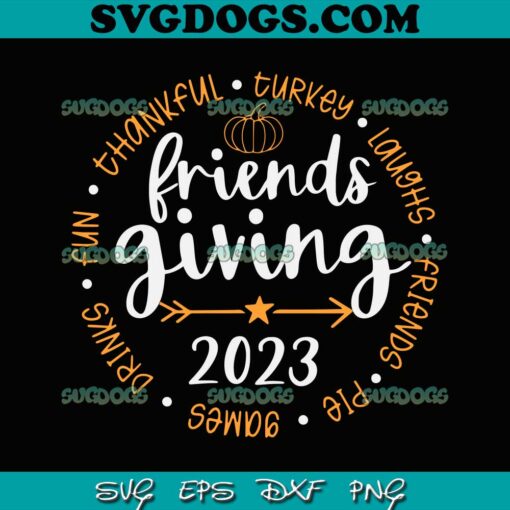 Friends Giving 2023 SVG, Friendsgiving Day Friends SVG, Funny Thanksgiving 2023 Friendship SVG PNG EPS DXF