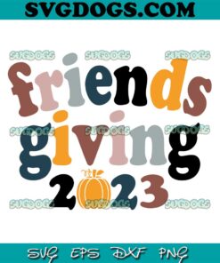 Friendsgiving 2023 SVG, Friendsgiving SVG, Thanksgiving SVG PNG EPS DXF