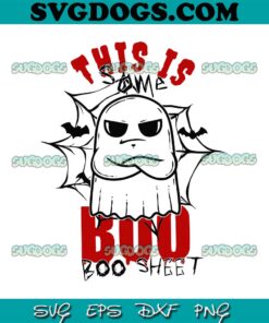Funny Ghost This Is Some Boo Sheet SVG, Halloween SVG PNG EPS DXF