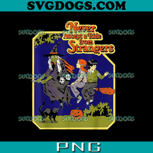 Funny Never Accept A Ride From Strangers Halloween Witch PNG