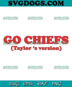 Go Chiefs Taylors Version In My Kelce Eras SVG, Taylor Swift SVG PNG EPS DXF