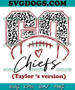 Go Chiefs Taylors Version SVG, Taylor Swift SVG PNG EPS DXF