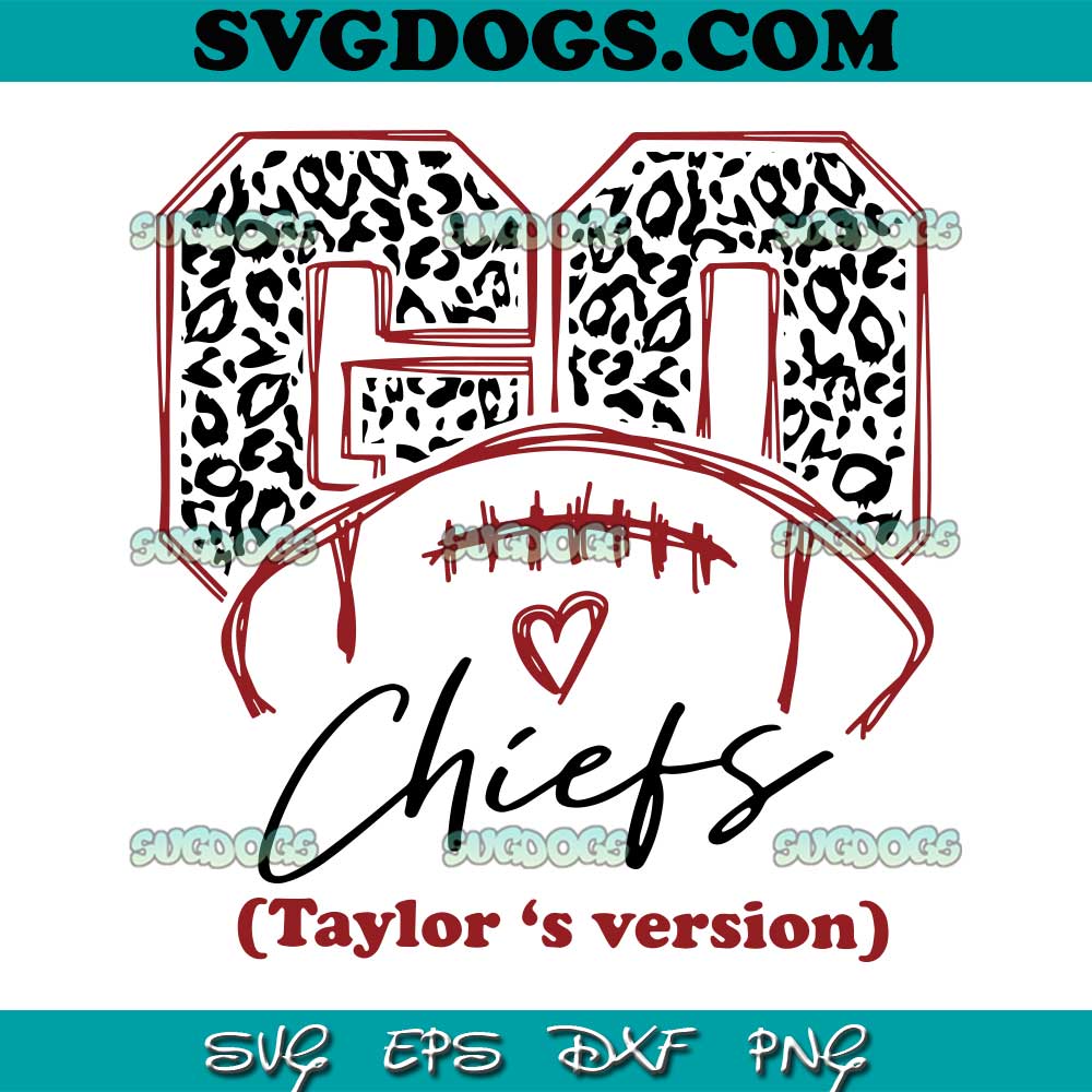 Go Chiefs Taylors Version SVG, Taylor Swift SVG PNG EPS DXF