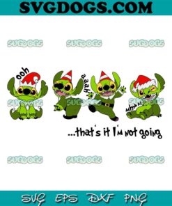 Grinch Stitch That’s It I’m Not Going SVG PNG, Merry Grinchmas SVG, Stitch Christmas SVG PNG EPS DXF