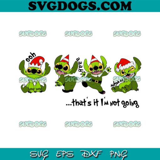 Grinch Stitch That’s It I’m Not Going SVG PNG, Merry Grinchmas SVG, Stitch Christmas SVG PNG EPS DXF