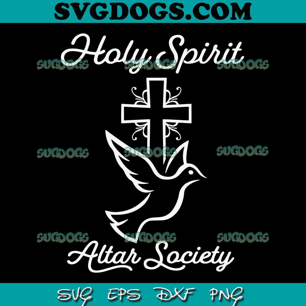 Holy Spirit Altar Society SVG PNG, Holy Spirit Activate SVG, Christian SVG PNG EPS DXF