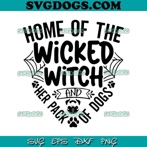 Home Of The Wicked Witch And Her Pack Of Dog SVG PNG, Funny Halloween SVG PNG EPS DXF