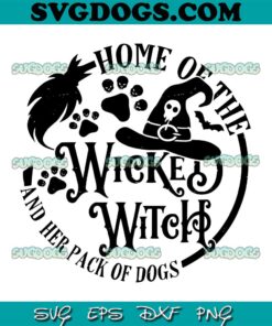 Home Of The Wicked Witch And Her Pack Of Dogs Halloween SVG, Halloween Witch SVG PNG EPS DXF