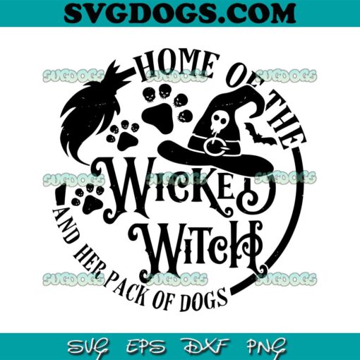 Home Of The Wicked Witch And Her Pack Of Dogs Halloween SVG, Halloween Witch SVG PNG EPS DXF