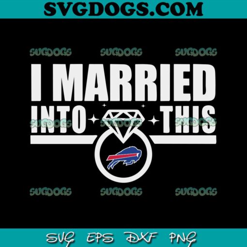 I Married Into This SVG, Bills SVG, Buffalo Football SVG PNG EPS DXF
