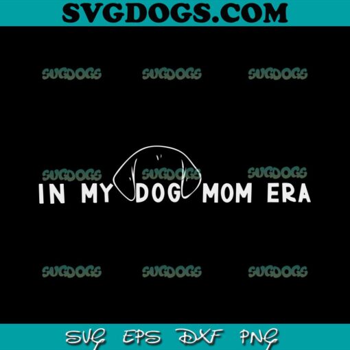 I My Dog Mom Era SVG PNG, Dog Mama SVG, Dog Mom SVG PNG EPS DXF
