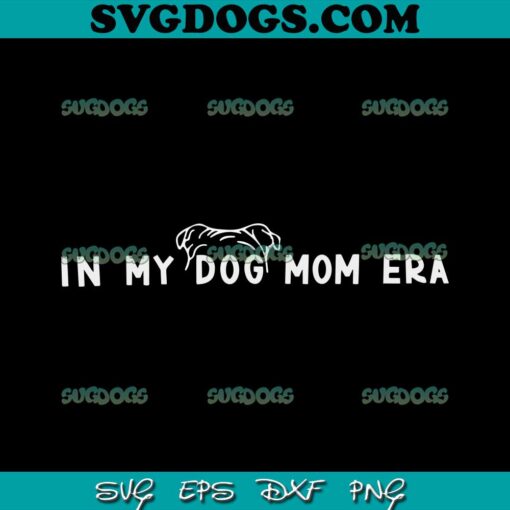 I My Dog Mom Era SVG, Trendy Mama SVG, Dog Mom SVG PNG EPS DXF