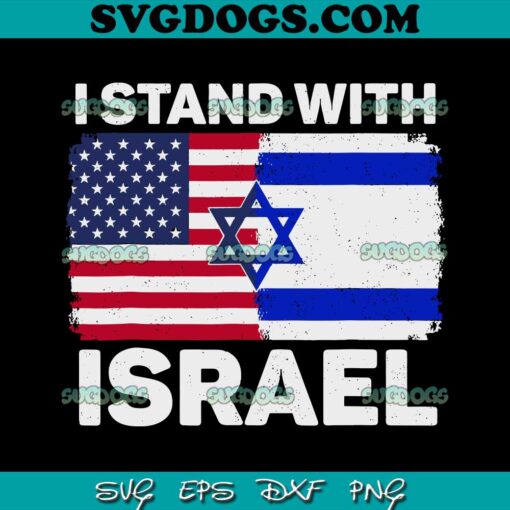 I Stand With Israel USA SVG,  American Flag with Israel Flag SVG, Trending SVG PNG EPS DXF