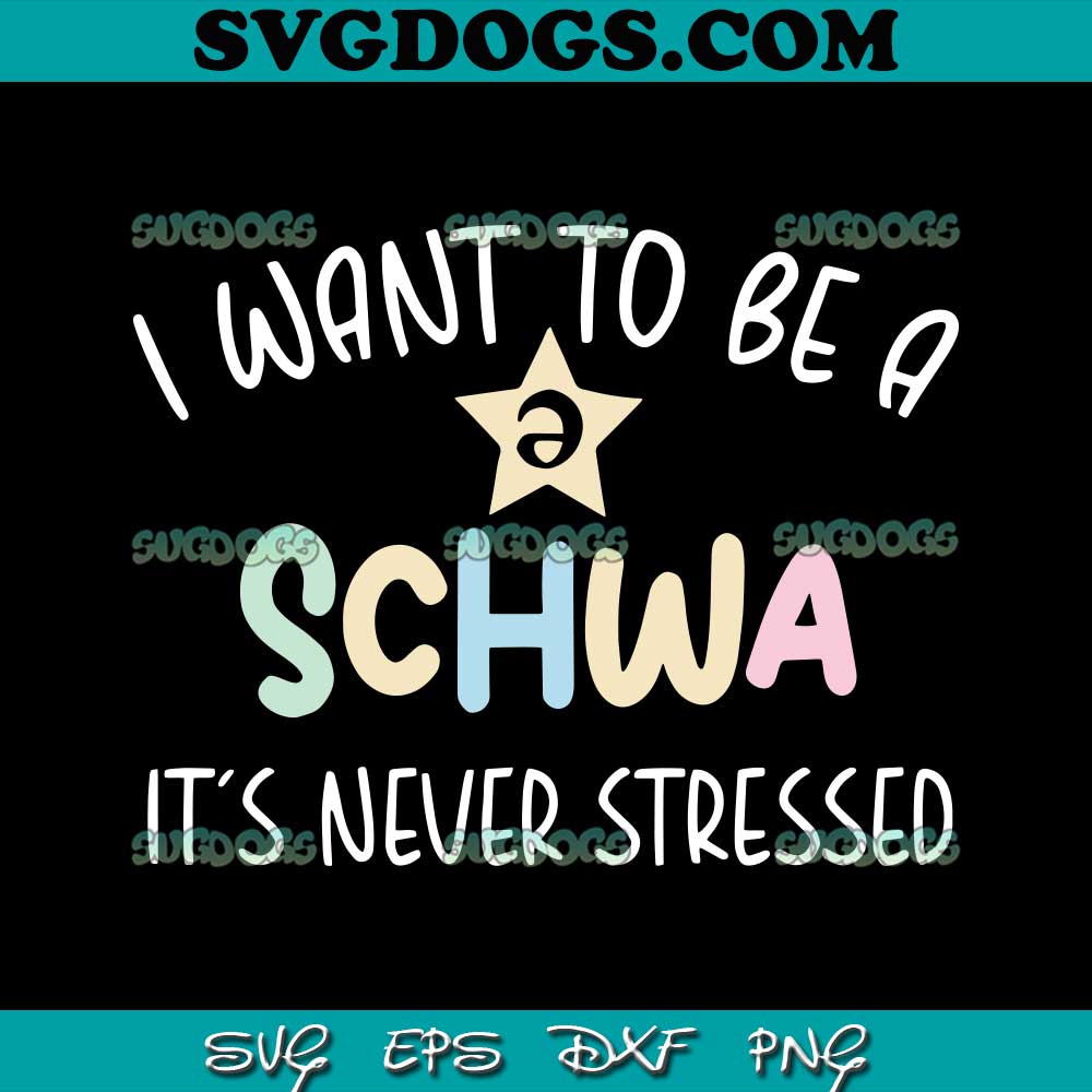 I Want To Be A Schwa Its Never Stressed SVG, Trending SVG PNG EPS DXF