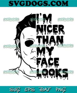 Im Nicer Than My Face Looks SVG, Horror Halloween SVG PNG EPS DXF