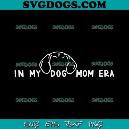 In My Dog Mom Era SVG PNG, Custom Dog Ear SVG, Dog Mom SVG PNG EPS DXF
