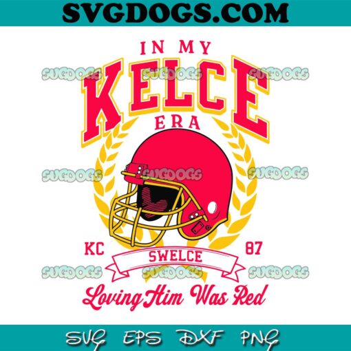 In My Kelce Era Loving Him Was Red SVG, Taylor Swift SVG PNG EPS DXF