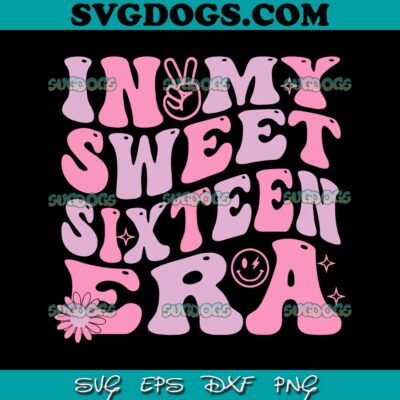 In My Sweet Sixteen Era SVG PNG, 16th Birthday Era SVG