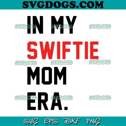 In My Swiftie Mom Era SVG, Eras Tour Taylor SVG, Taylor Swift SVG PNG EPS DXF