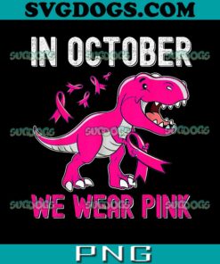 In October We Wear Pink Dinosaur PNG, Dinosaur Breast Cancer PNG, Breast Cancer Trex PNG