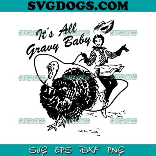 It’s All Gravy Baby SVG, Funny Thanksgiving SVG PNG EPS DXF