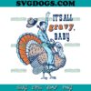 It’s All Gravy Baby SVG, It’s All Gravy Tee, It’s All Gravy Baby Thanksgiving SVG PNG EPS DXF