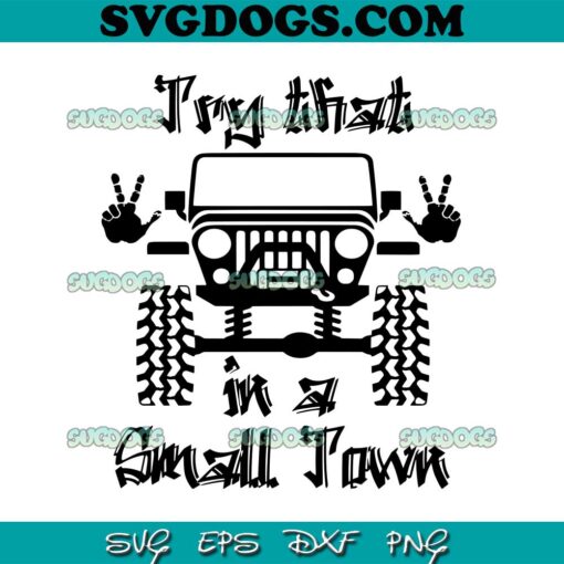 Jeep Try That in a Small Town SVG, Jeep SVG PNG EPS DXF