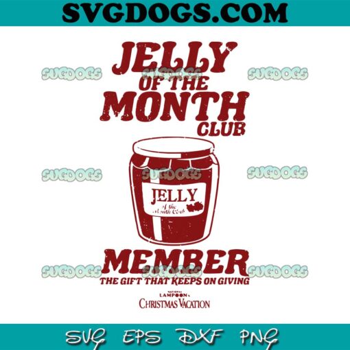 Jelly Of The Month SVG, National Lampoon’s Christmas Vacation SVG, Member The Gift That Keeps On Giving SVG PNG EPS DXF