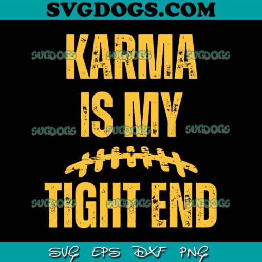 Karma Is My Tight End SVG PNG, Travis Kelce 87 SVG, Taylor Swift SVG PNG EPS DXF