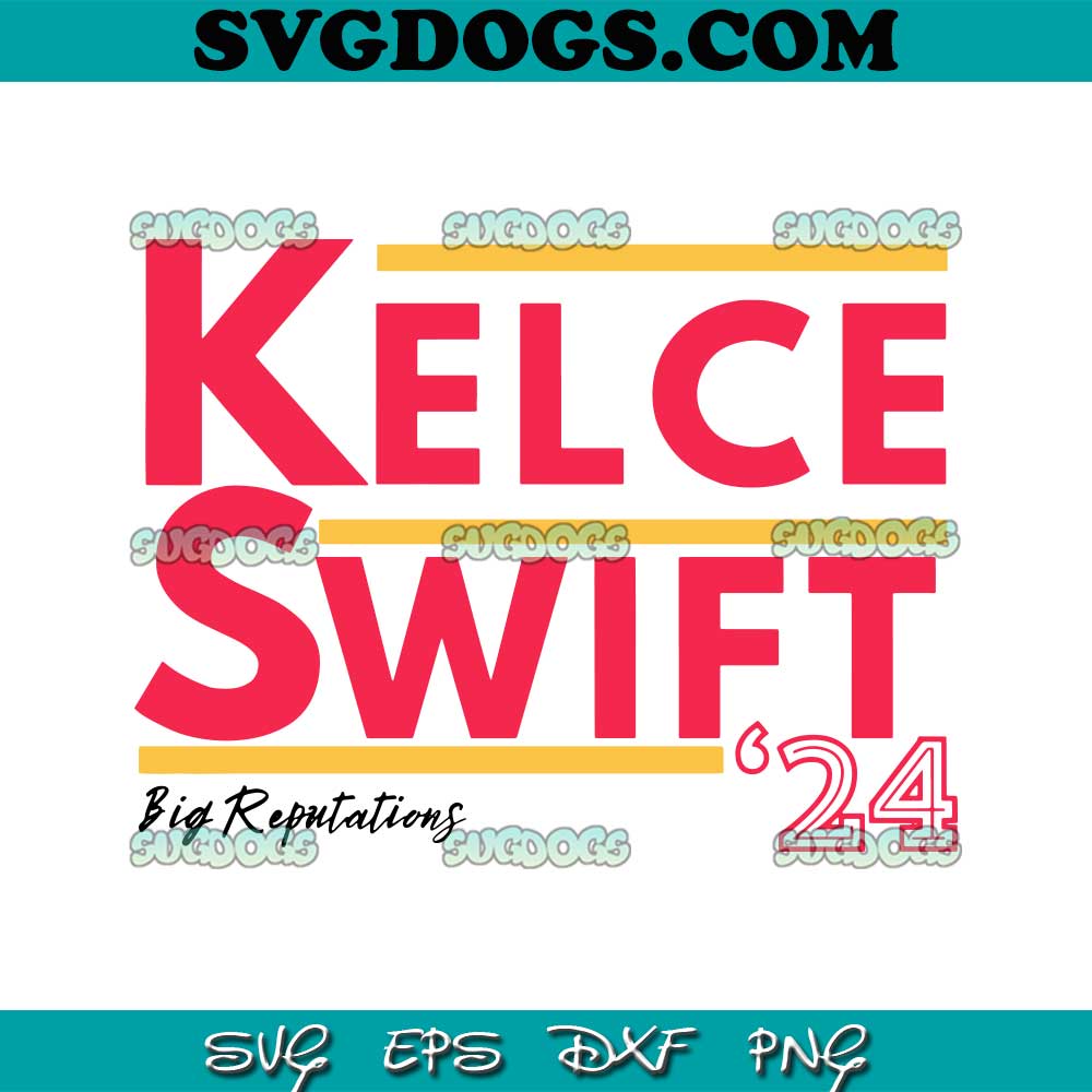 Kelce Swift 24 Big Reputations SVG, Taylor Swift SVG PNG EPS DXF