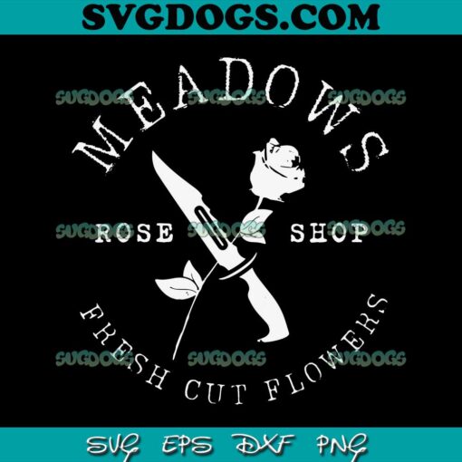 Meadows Rose Shop Fresh Cut Flowers SVG, Trending SVG PNG EPS DXF