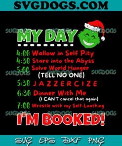 My Day Schedule Im Booked Christmas SVG, My Day Grinch SVG, Grinch Christmas SVG PNG EPS DXF