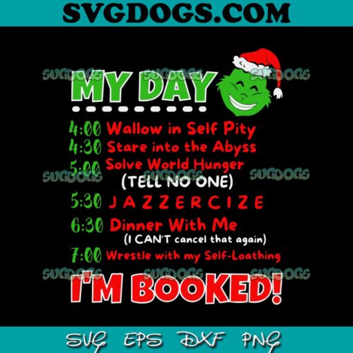 My Day Schedule Im Booked Christmas SVG, My Day Grinch SVG, Grinch Christmas SVG PNG EPS DXF