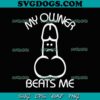 My Owner Beats Me SVG, Adult Humor SVG, Sarcastic SVG PNG EPS DXF