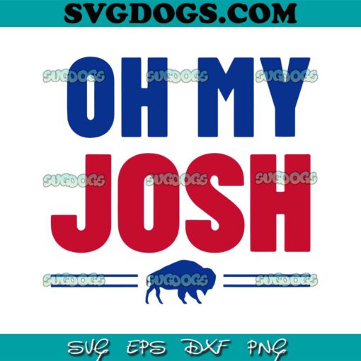 Oh My Josh SVG, Bills Josh Allen SVG, Buffalo Bills SVG PNG EPS DXF