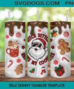 Santa Inflated 3D 20oz Skinny Tumbler PNG, Bitch Better Have My Cookies Tumbler PNG, Christmas Tumbler Sublimation Design PNG Download