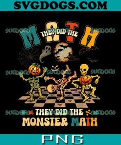 Skeleton Dancing They Did The Math They Did The Monster Math PNG, Skull PNG, Halloween PNG
