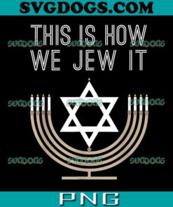 This Is How We Jew It PNG, Jewish Hanukkah Menorah PNG, Happy Hanukkah PNG