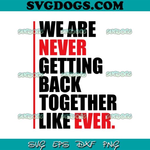 We Are Never Getting Back Together Like Ever SVG, Trending SVG PNG EPS DXF
