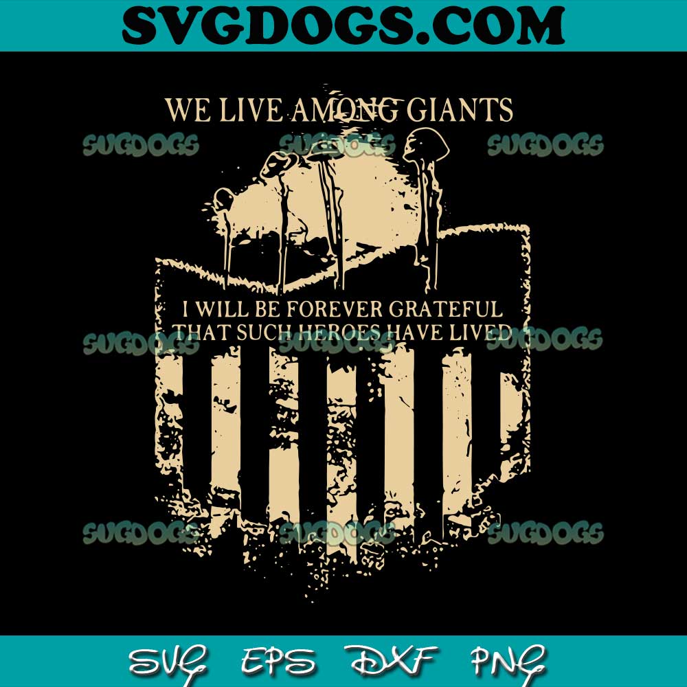 We Live Among Giants SVG, I Will Beforever Grateful SVG, Veteran SVG PNG EPS DXF