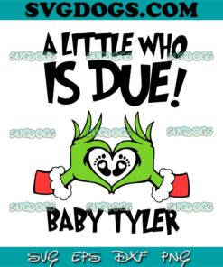 A Little Who Is Due Baby Tyler SVG, Grinchmas Pregnancy Announcement SVG PNG EPS DXF