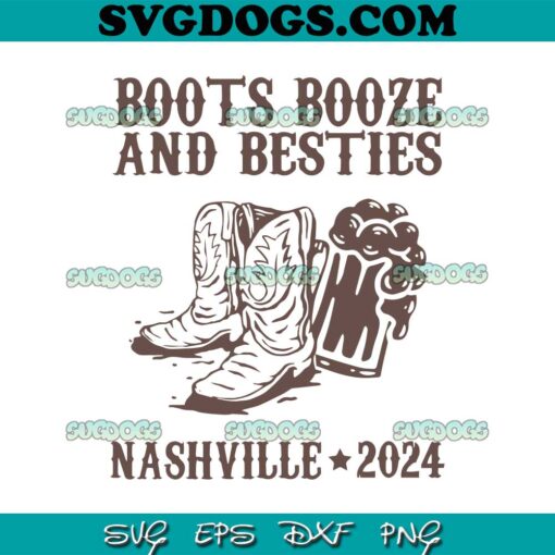 Boots Booze and Besties SVG, Nashville Trip SVG, Boots And Beer SVG PNG DXF EPS