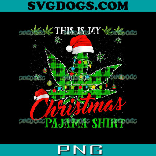Cannabis This Is My Christmas Pajama Shirt PNG, Weed Marijuana X-Mas PNG