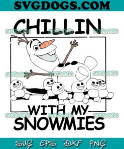 Chillin With My Snowmies SVG, Olaf Christmas SVG, Snowman By Lillyarts SVG PNG EPS DXF