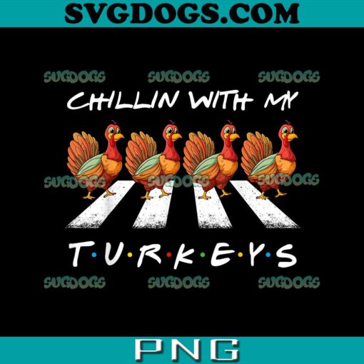 Chillin With My Turkeys PNG, Funny Turkey Thanksgiving Family Kid PNG