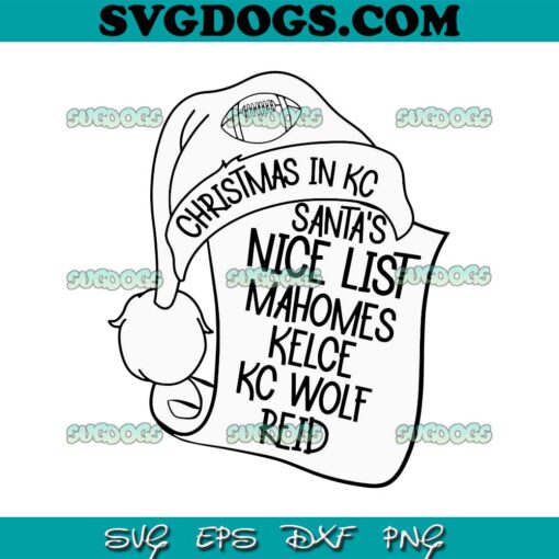 Christmas In KC Santas Nice List Mahome Kelce KC Wolf Reid SVG, Christmas Football SVG PNG EPS DXF