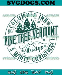 Columbia Inn Pine Tree Vermont SVG, Always A White Christmas SVG PNG DXF EPS