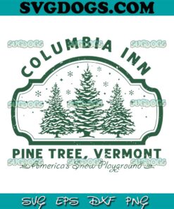 Columbia Inn White Christmas SVG, Pine Tree Vermont SVG PNG DXF EPS