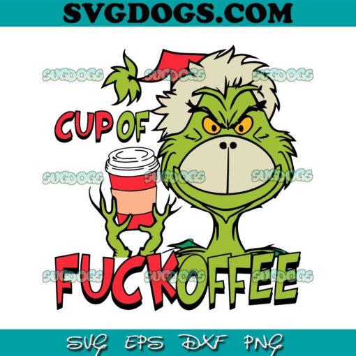 Cup Of Fuckoffee SVG, Grinch Face SVG, Grinch Chrismas SVG PNG EPS DXF